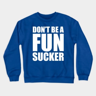 Don't be a fun sucker Crewneck Sweatshirt